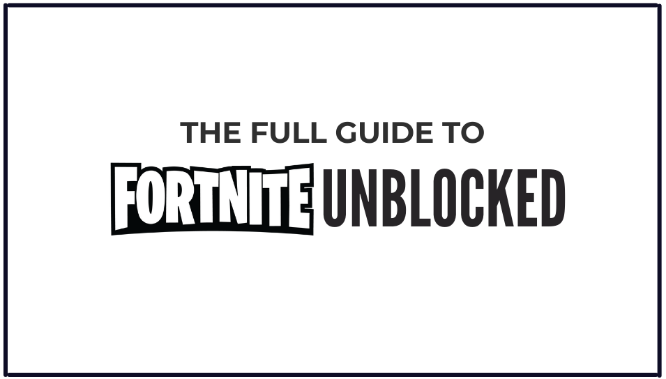 You are currently viewing Guide to Fortnite Unblocked