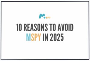 Read more about the article 10 Reasons to Avoid mSpy in 2025