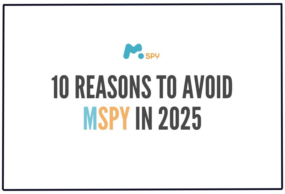 You are currently viewing 10 Reasons to Avoid mSpy in 2025